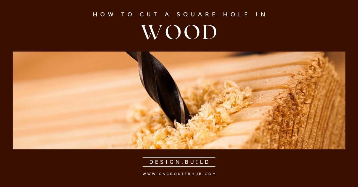 Cut a square hole in wood