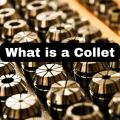 What is a Collet? Types of Collet & their Uses